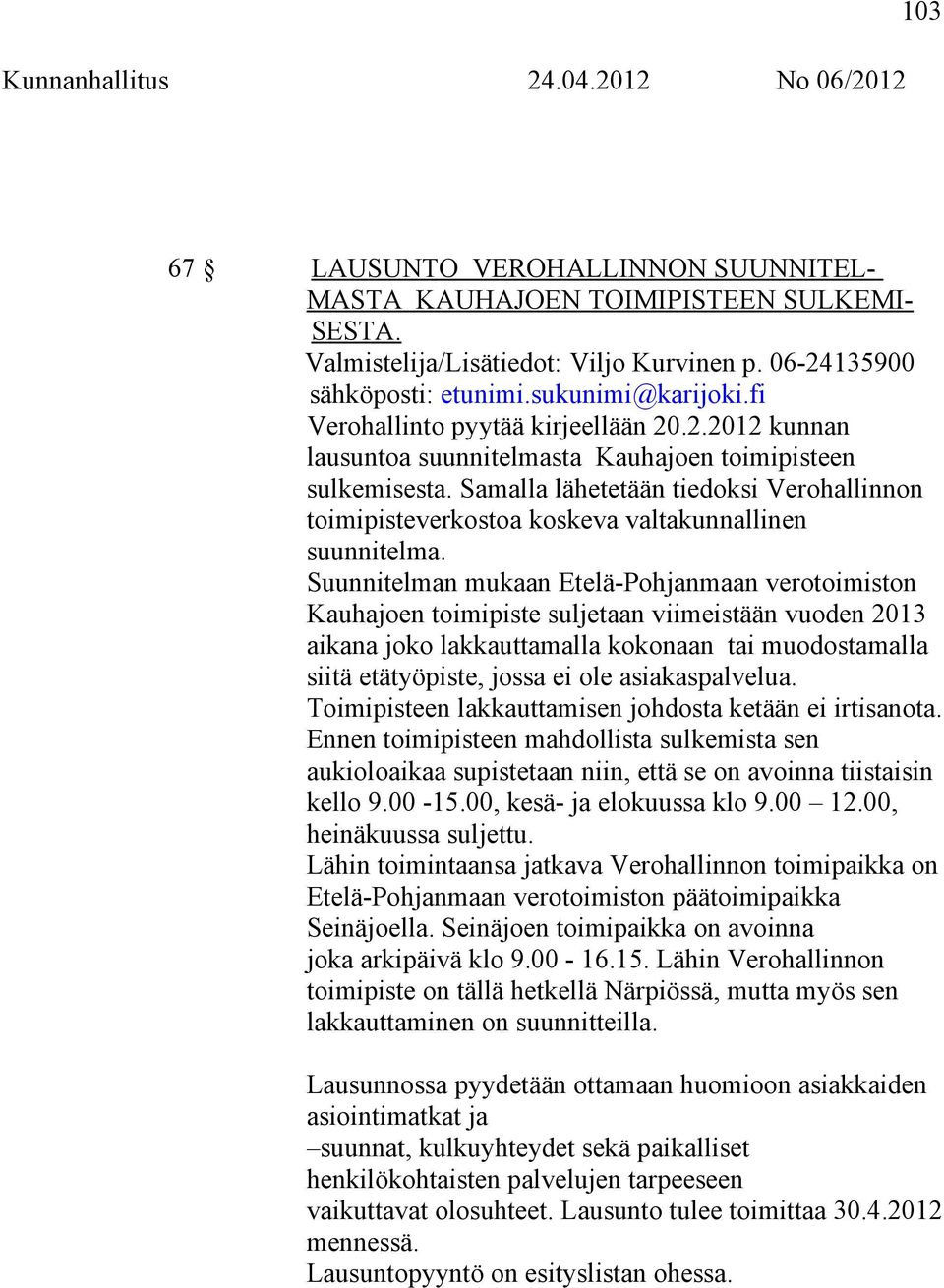 Samalla lähetetään tiedoksi Verohallinnon toimipisteverkostoa koskeva valtakunnallinen suunnitelma.