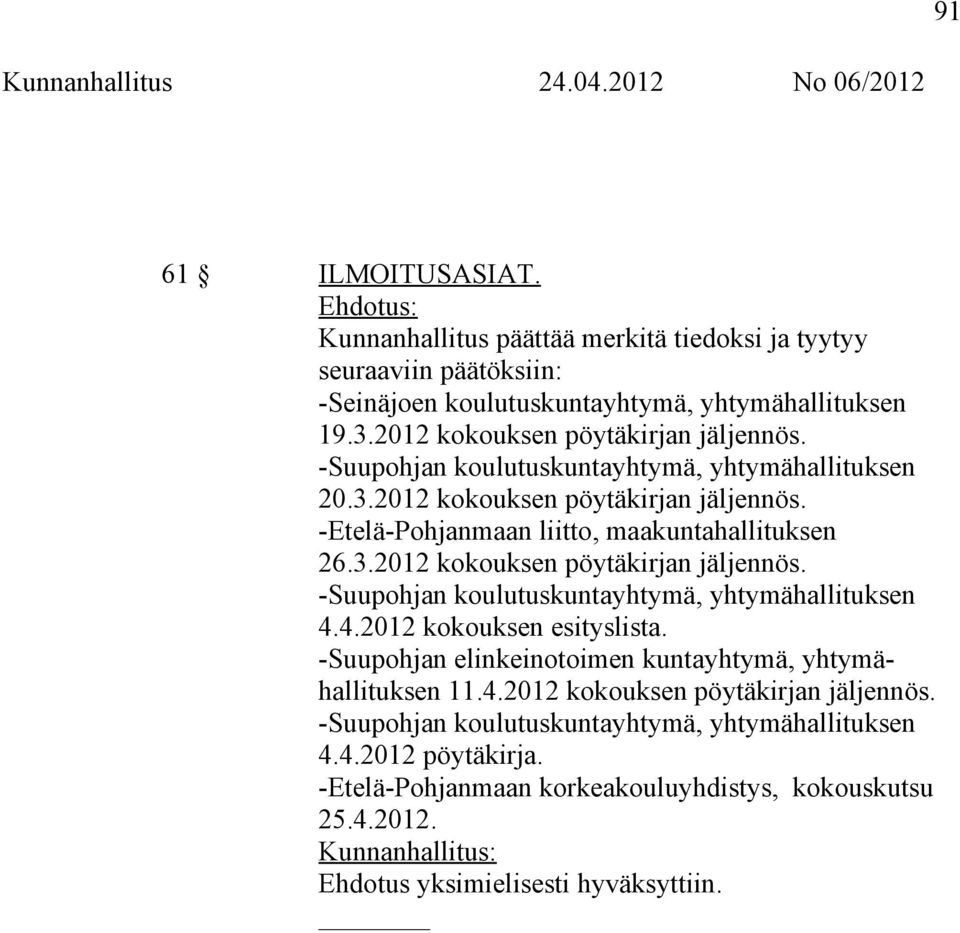 4.2012 kokouksen esityslista. -Suupohjan elinkeinotoimen kuntayhtymä, yhtymähallituksen 11.4.2012 kokouksen pöytäkirjan jäljennös. -Suupohjan koulutuskuntayhtymä, yhtymähallituksen 4.4.2012 pöytäkirja.