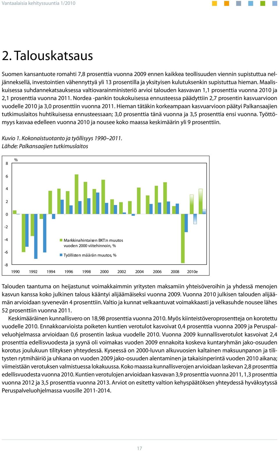 Nordea -pankin toukokuisessa ennusteessa päädyttiin 2,7 prosentin kasvuarvioon vuodelle 2010 ja 3,0 prosenttiin vuonna 2011.