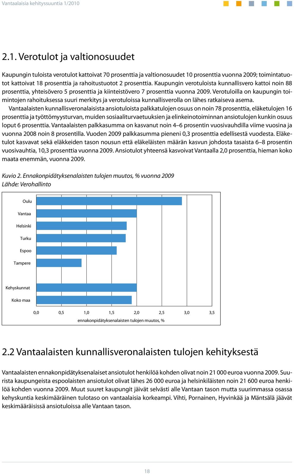 Verotuloilla on kaupungin toimintojen rahoituksessa suuri merkitys ja verotuloissa kunnallisverolla on lähes ratkaiseva asema.