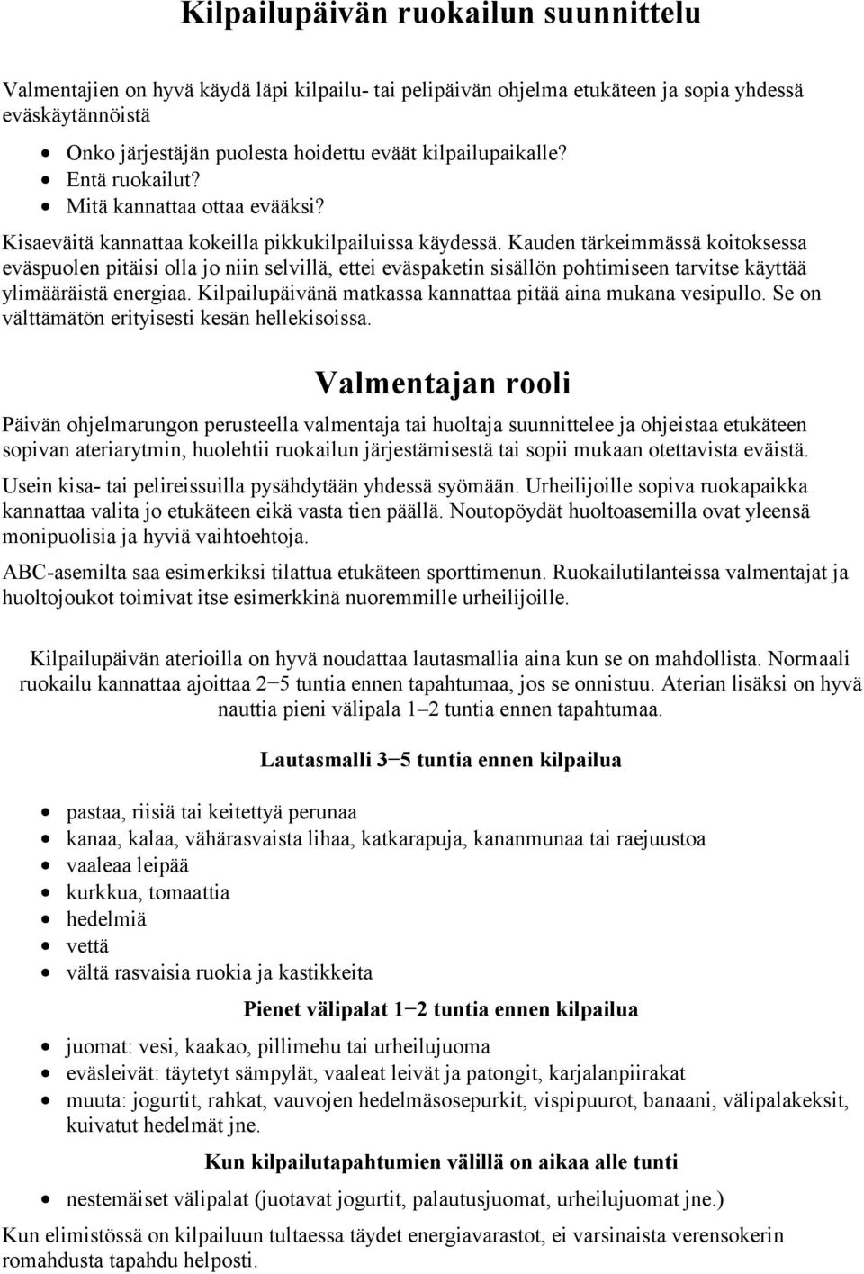 Kauden tärkeimmässä koitoksessa eväspuolen pitäisi olla jo niin selvillä, ettei eväspaketin sisällön pohtimiseen tarvitse käyttää ylimääräistä energiaa.