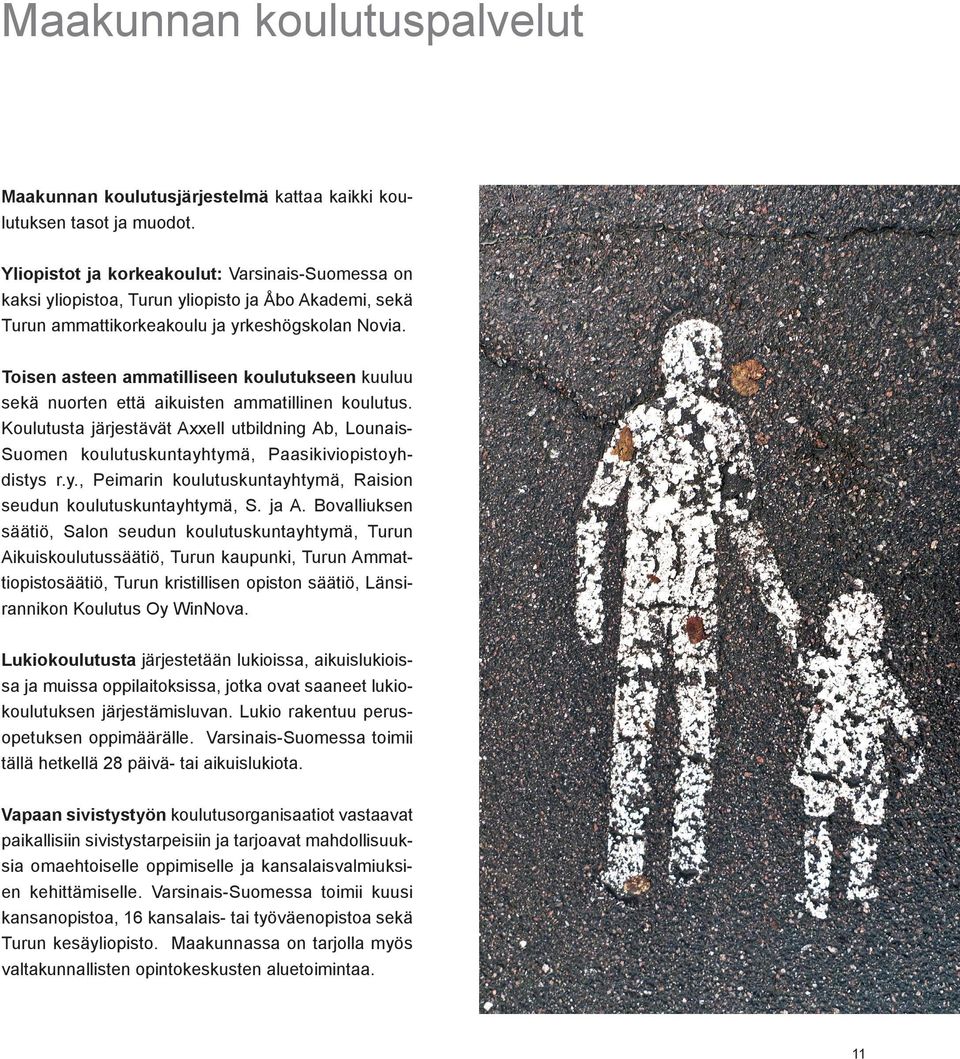 Toisen asteen ammatilliseen koulutukseen kuuluu sekä nuorten että aikuisten ammatillinen koulutus.