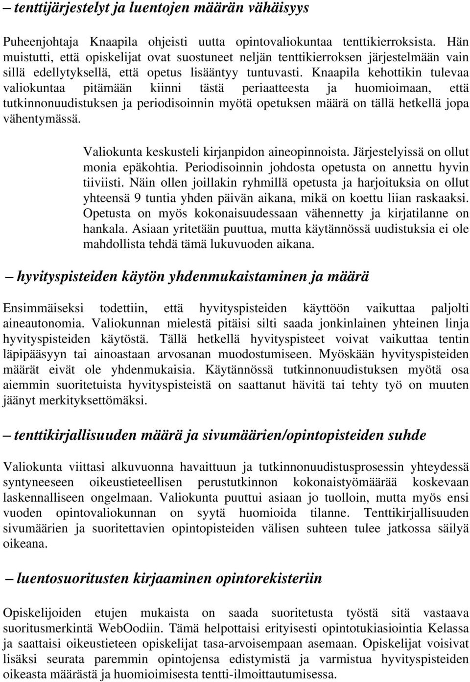 Knaapila kehottikin tulevaa valiokuntaa pitämään kiinni tästä periaatteesta ja huomioimaan, että tutkinnonuudistuksen ja periodisoinnin myötä opetuksen määrä on tällä hetkellä jopa vähentymässä.