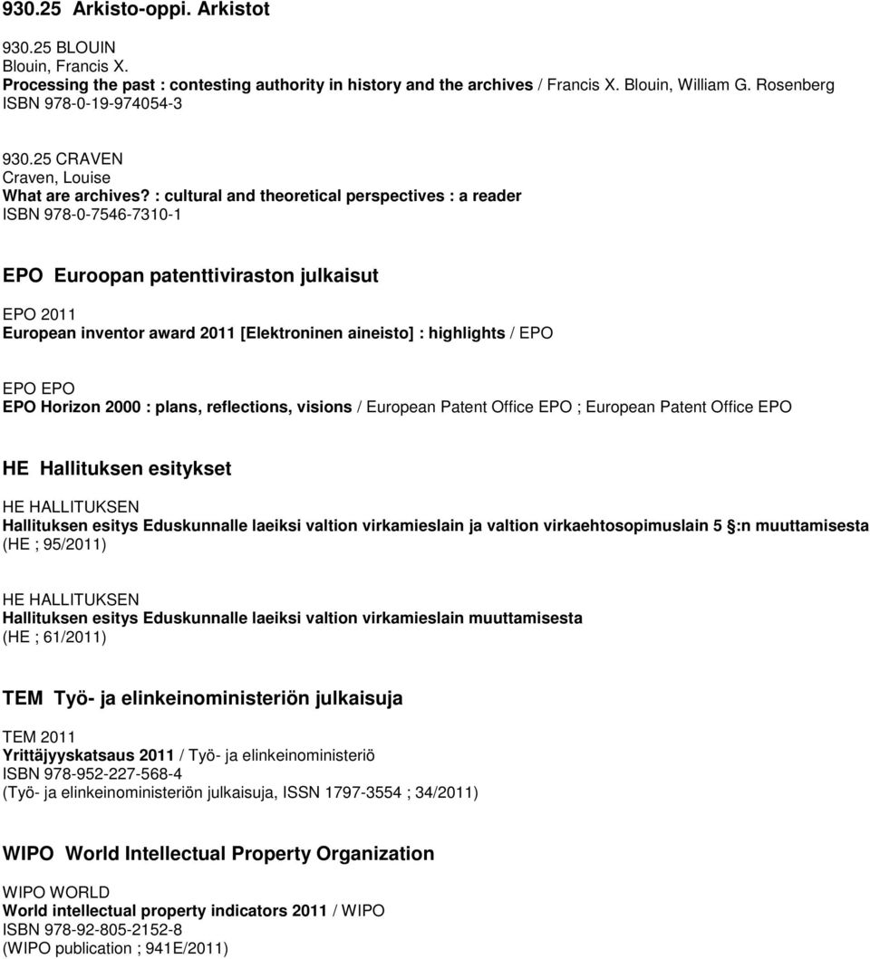 : cultural and theoretical perspectives : a reader ISBN 978-0-7546-7310-1 EPO Euroopan patenttiviraston julkaisut EPO 2011 European inventor award 2011 [Elektroninen aineisto] : highlights / EPO EPO