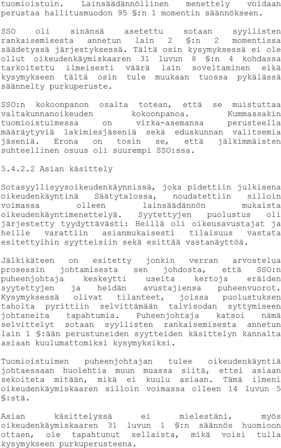 Tältä osin kysymyksessä ei ole ollut oikeudenkäymiskaaren 31 luvun 8 :n 4 kohdassa tarkoitettu ilmeisesti väärä lain soveltaminen eikä kysymykseen tältä osin tule muukaan tuossa pykälässä säännelty