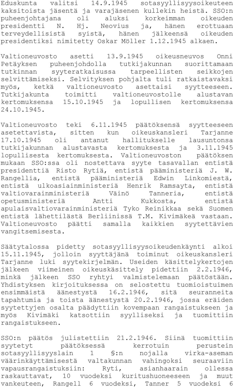 5 alkaen. Valtioneuvosto asetti 13.9.1945 oikeusneuvos Onni Petäyksen puheenjohdolla tutkijakunnan suorittamaan tutkinnan syyteratkaisussa tarpeellisten seikkojen selvittämiseksi.