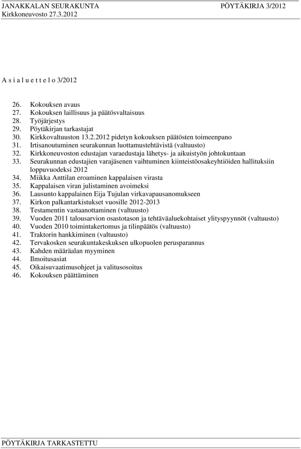 Seurakunnan edustajien varajäsenen vaihtuminen kiinteistöosakeyhtiöiden hallituksiin loppuvuodeksi 2012 34. Miikka Anttilan eroaminen kappalaisen virasta 35.