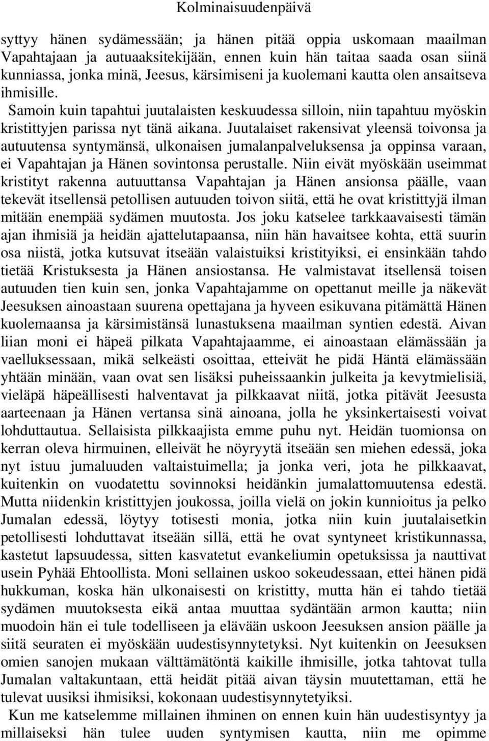 Juutalaiset rakensivat yleensä toivonsa ja autuutensa syntymänsä, ulkonaisen jumalanpalveluksensa ja oppinsa varaan, ei Vapahtajan ja Hänen sovintonsa perustalle.