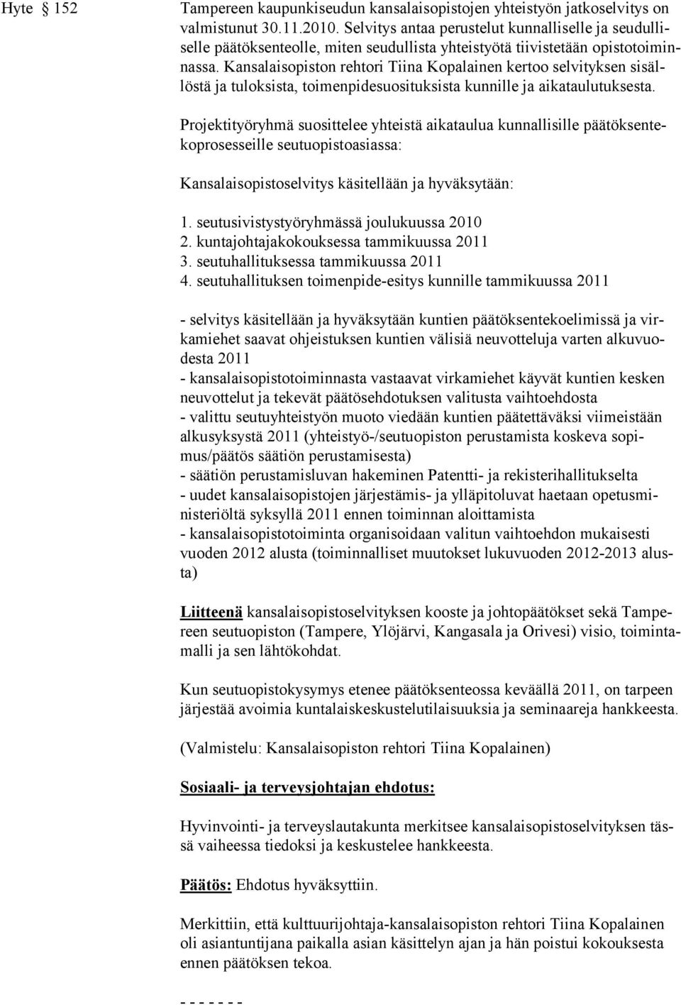 Kan salaisopiston reh to ri Tii na Ko pa lai nen ker too sel vi tyk sen si sällöstä ja tulok sista, toi men pide suo si tuk sista kun nille ja aika tau lu tuk ses ta.