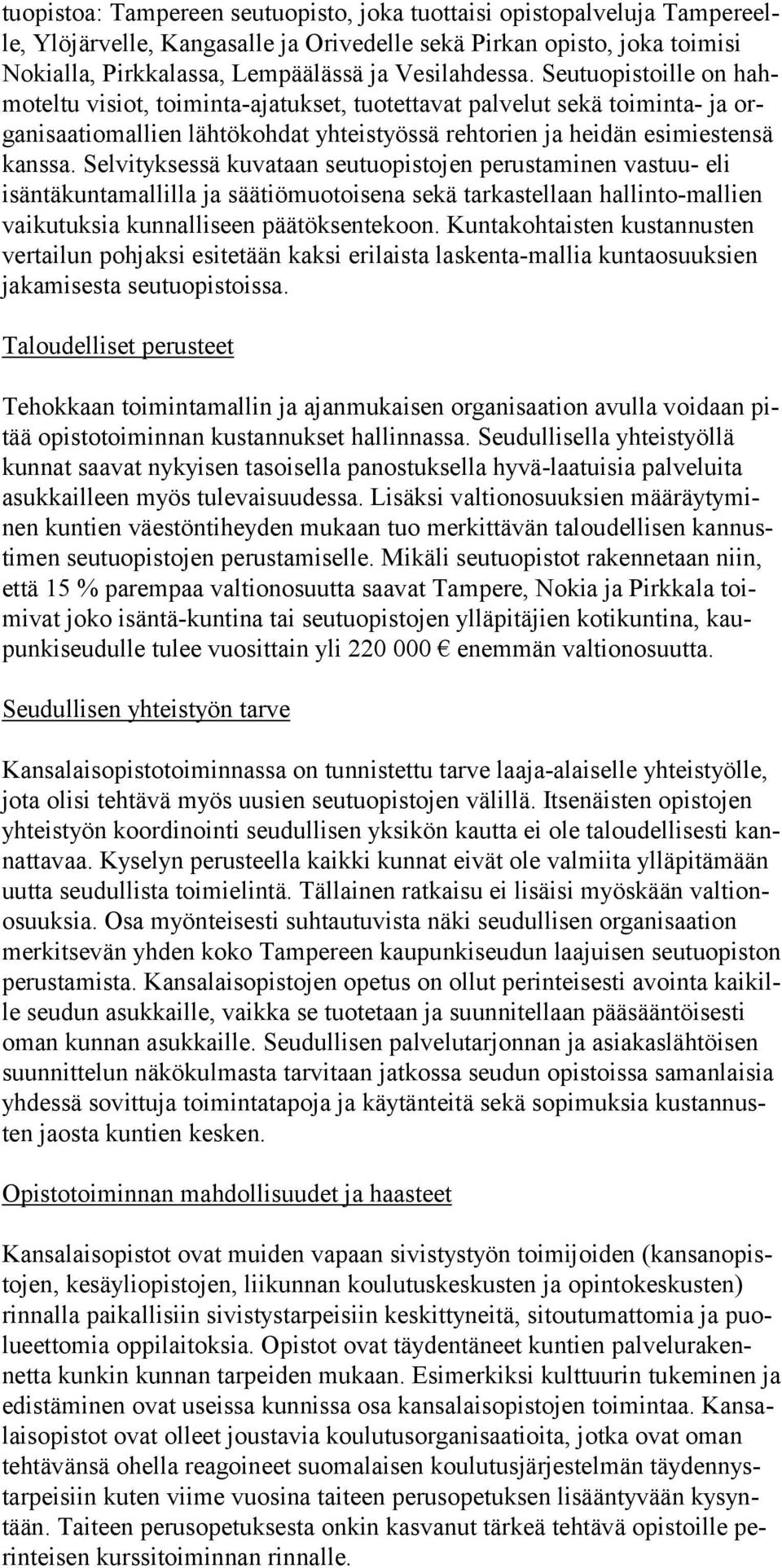 Selvityksessä kuvataan seutuopistojen perustaminen vastuu- eli isäntäkuntamallilla ja säätiömuotoisena sekä tarkastellaan hallinto-mallien vaikutuksia kunnalliseen päätöksentekoon.