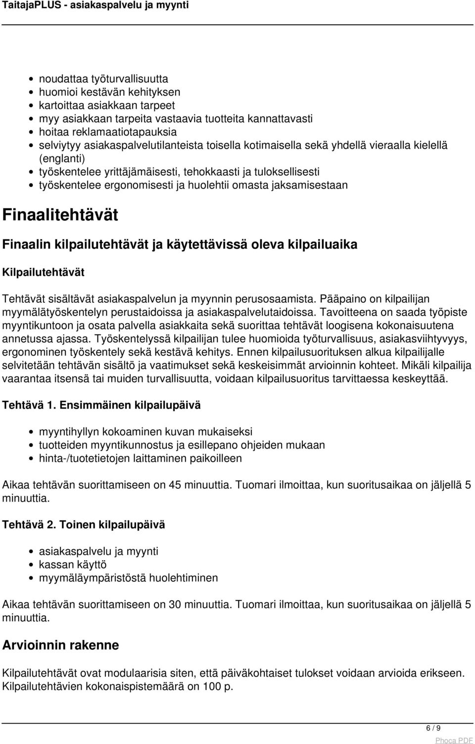 jaksamisestaan Finaalitehtävät Finaalin kilpailutehtävät ja käytettävissä oleva kilpailuaika Kilpailutehtävät Tehtävät sisältävät asiakaspalvelun ja myynnin perusosaamista.