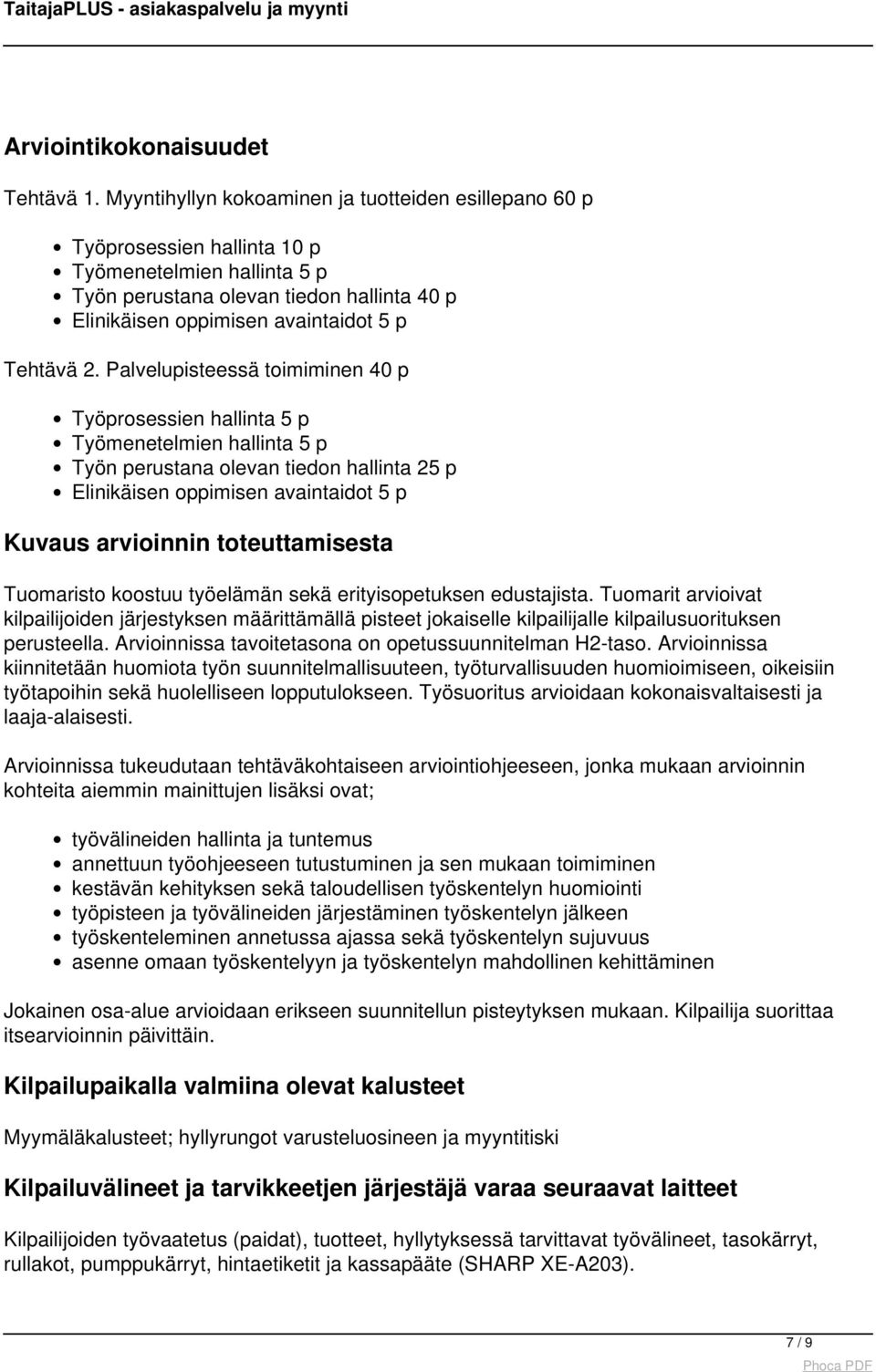 2. Palvelupisteessä toimiminen 40 p Työprosessien hallinta 5 p Työmenetelmien hallinta 5 p Työn perustana olevan tiedon hallinta 25 p Elinikäisen oppimisen avaintaidot 5 p Kuvaus arvioinnin