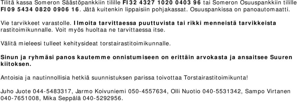 Voit myös huoltaa ne tarvittaessa itse. Välitä mieleesi tulleet kehitysideat torstairastitoimikunnalle.