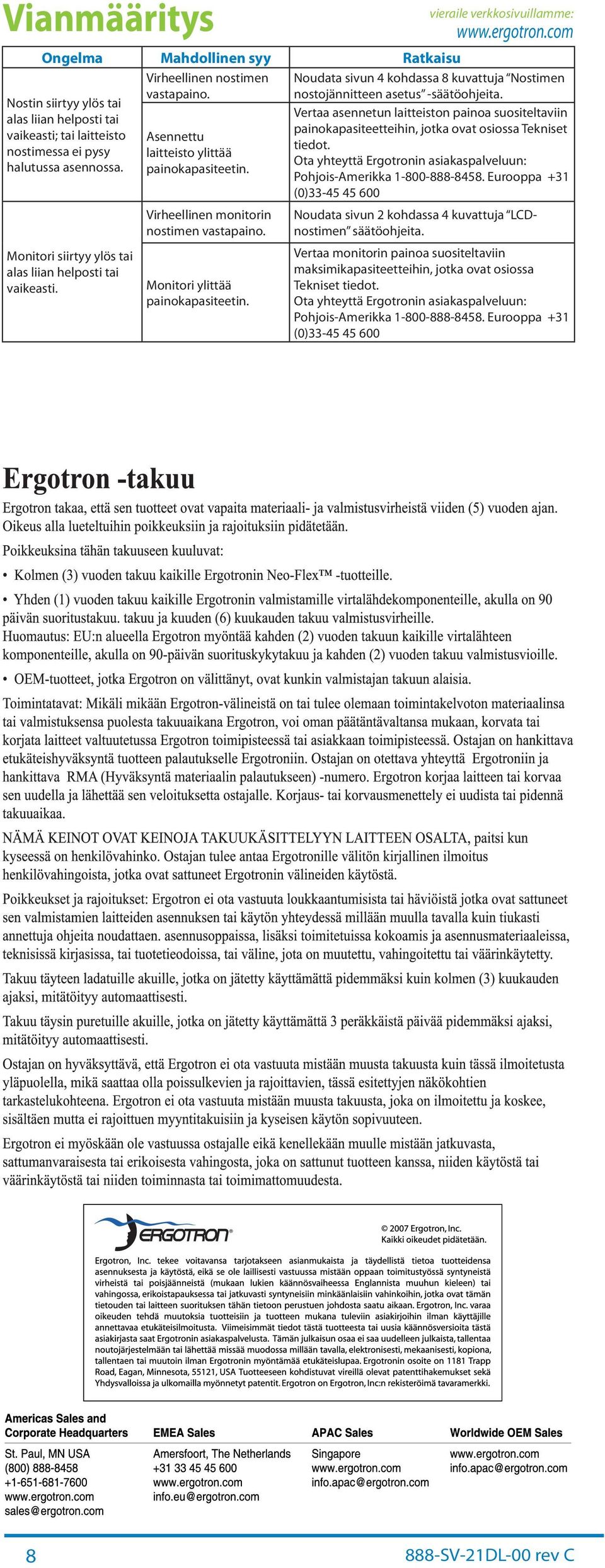 Vert sennetun litteiston pino suositeltviin pinokpsiteetteihin, jotk ovt osioss Tekniset tiedot. Ot yhteyttä Ergotronin siksplveluun: Pohjois-Amerikk -800-888-8458.