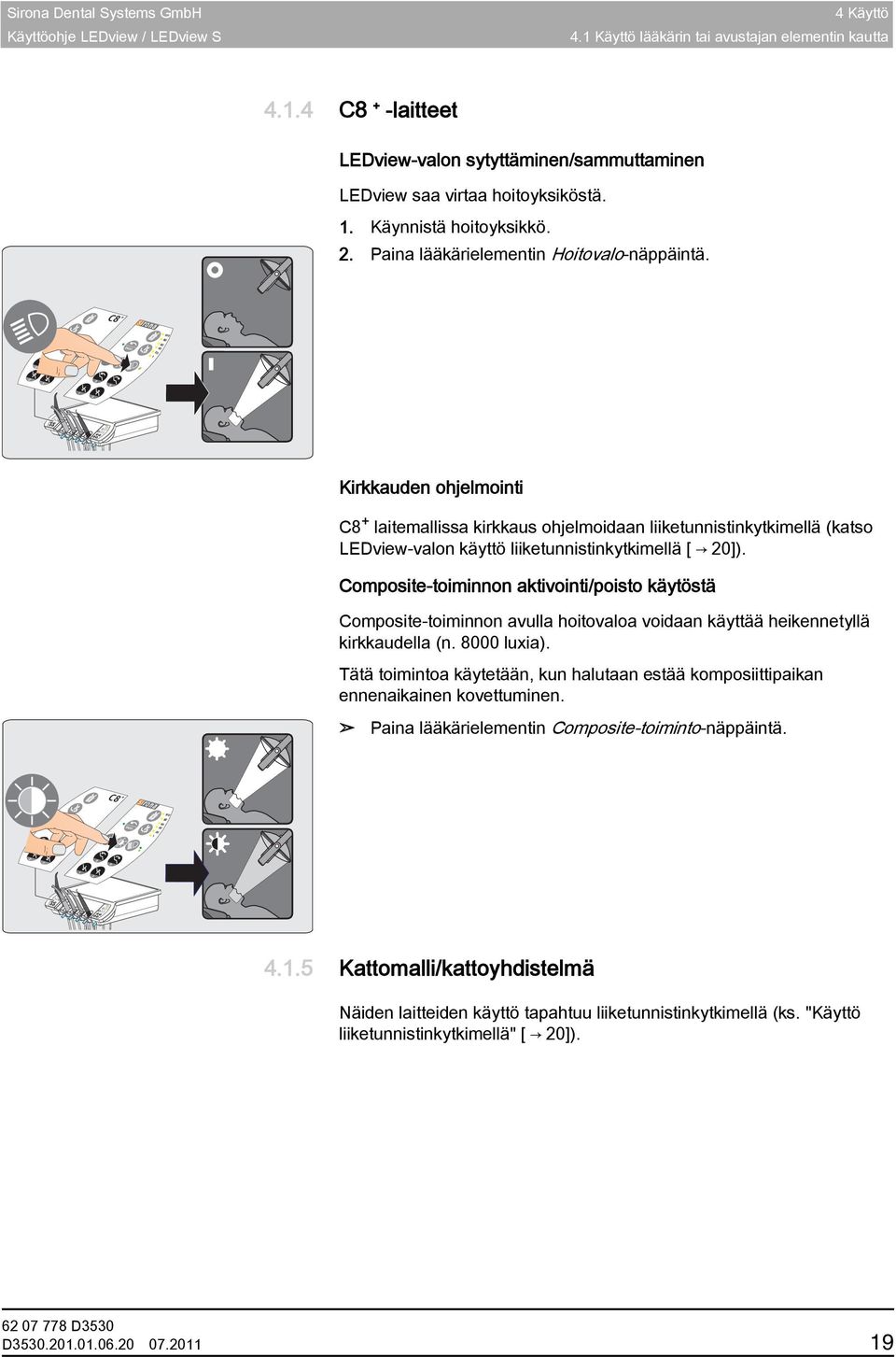 Paina lääkärielementin Hoitovalo-näppäintä.
