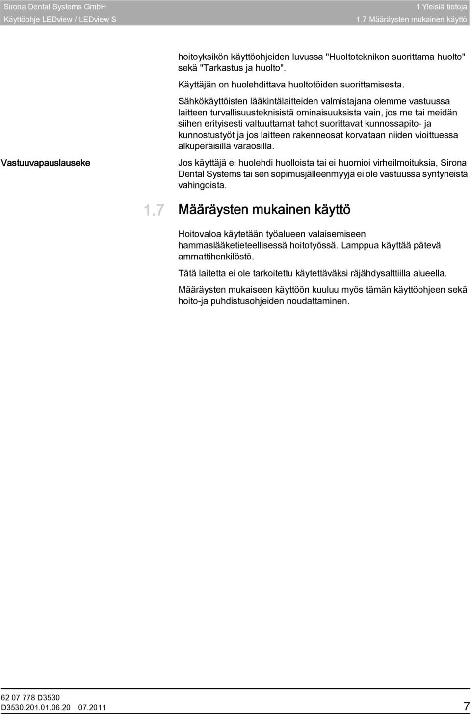Käyttäjän on huolehdittava huoltotöiden suorittamisesta.