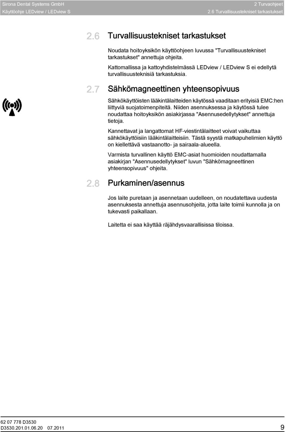 Kattomallissa ja kattoyhdistelmässä LEDview / LEDview S ei edellytä turvallisuusteknisiä tarkastuksia. 2.