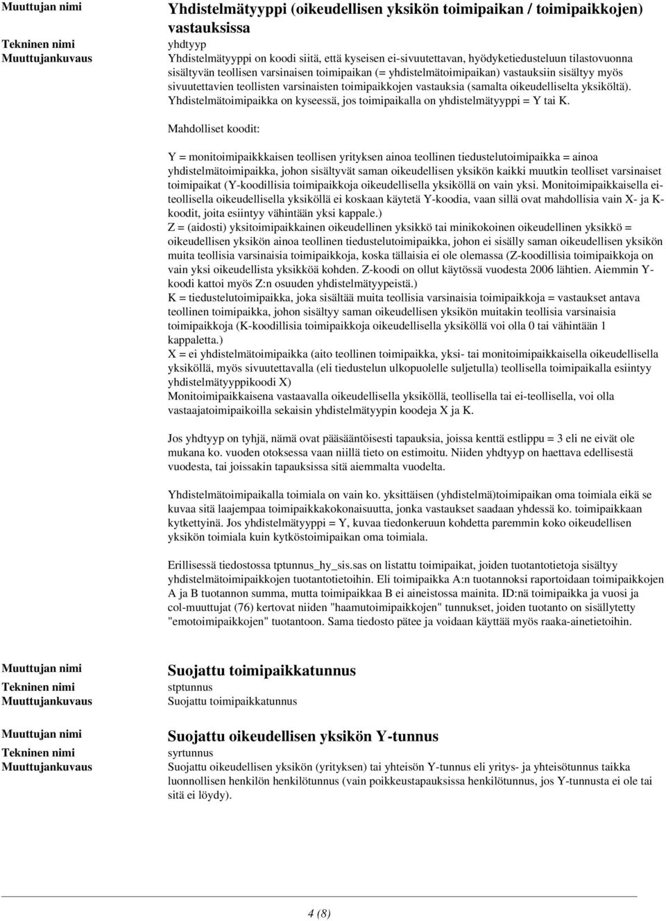 Yhdistelmätoimipaikka on kyseessä, jos toimipaikalla on yhdistelmätyyppi = Y tai K.