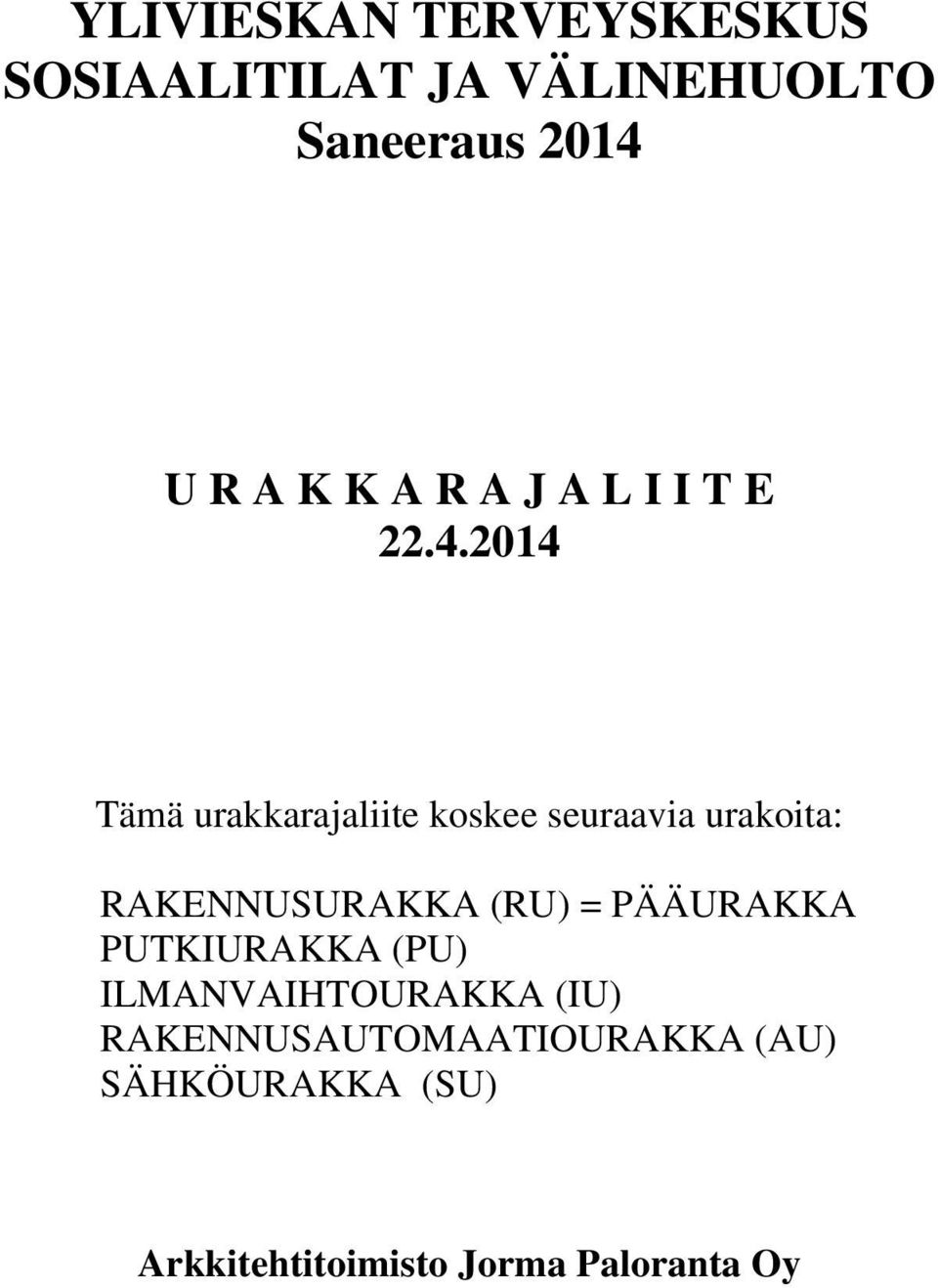 koskee seuraavia urakoita: RAKENNUSURAKKA (RU) = PÄÄURAKKA