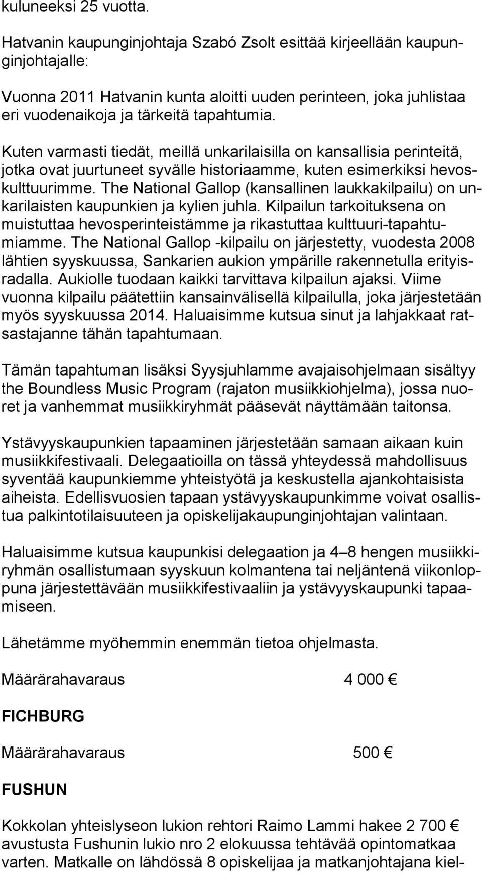 Kuten varmasti tiedät, meillä unkarilaisilla on kansallisia perinteitä, jot ka ovat juurtuneet syvälle historiaamme, kuten esimerkiksi he voskult tuu rim me.