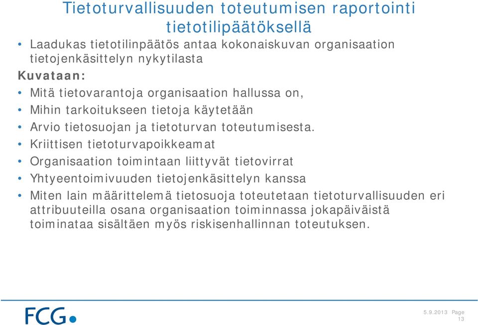 Kriittisen tietoturvapoikkeamat Organisaation toimintaan liittyvät tietovirrat Yhtyeentoimivuuden tietojenkäsittelyn kanssa Miten lain määrittelemä