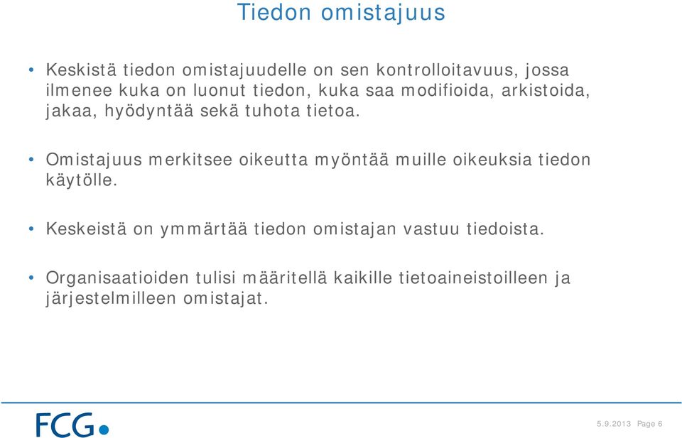 Omistajuus merkitsee oikeutta myöntää muille oikeuksia tiedon käytölle.