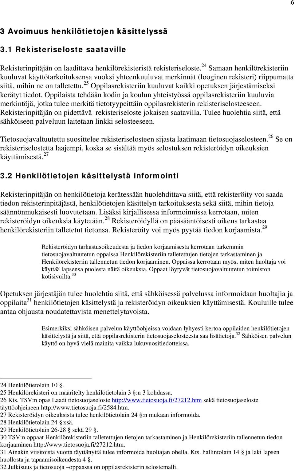 25 Oppilasrekisteriin kuuluvat kaikki opetuksen järjestämiseksi kerätyt tiedot.