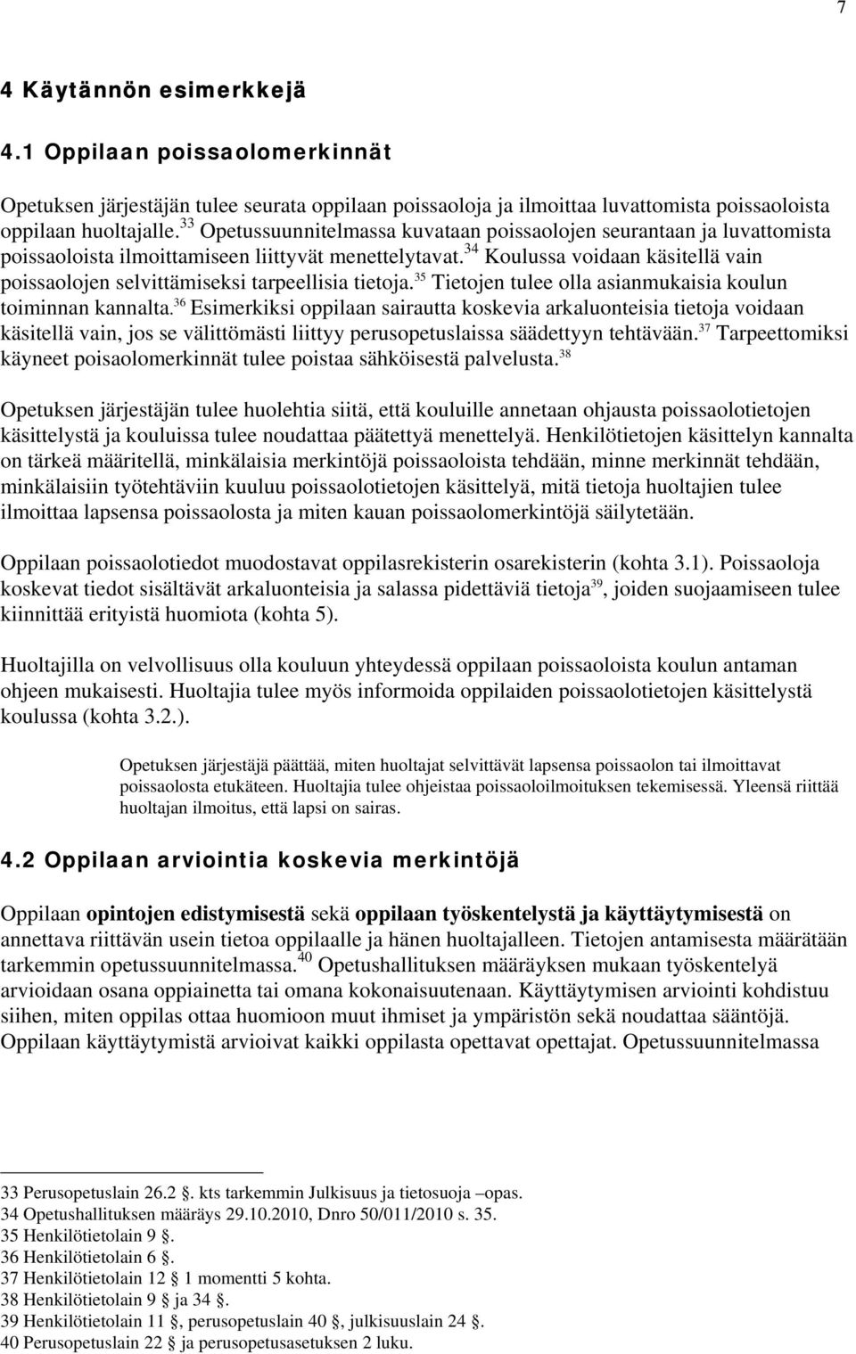 34 Koulussa voidaan käsitellä vain poissaolojen selvittämiseksi tarpeellisia tietoja. 35 Tietojen tulee olla asianmukaisia koulun toiminnan kannalta.