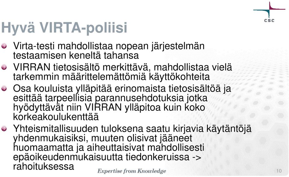 parannusehdotuksia jotka hyödyttävät niin VIRRAN ylläpitoa kuin koko korkeakoulukenttää Yhteismitallisuuden tuloksena saatu kirjavia