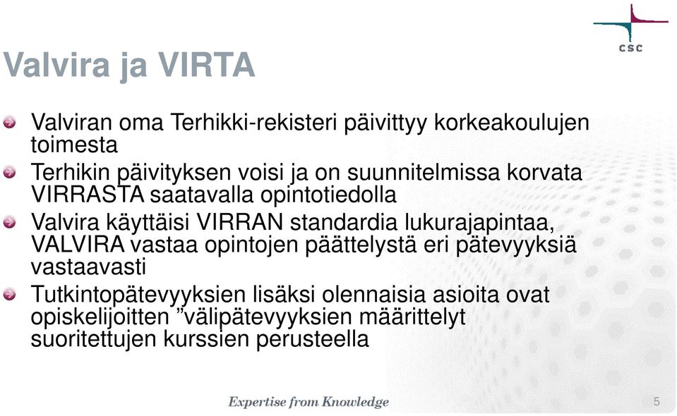 lukurajapintaa, VALVIRA vastaa opintojen päättelystä eri pätevyyksiä vastaavasti Tutkintopätevyyksien