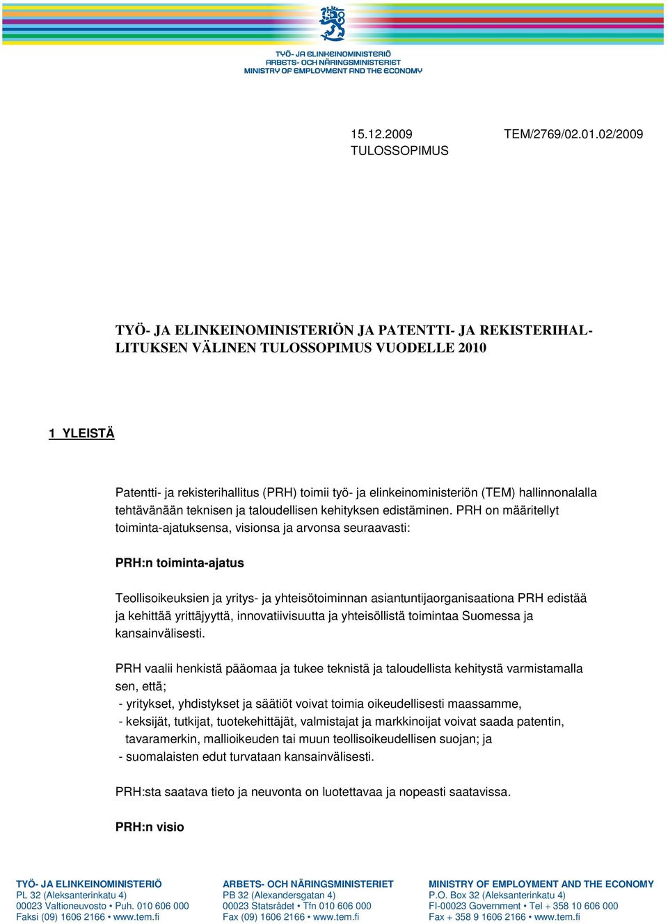 (TEM) hallinnonalalla tehtävänään teknisen ja taloudellisen kehityksen edistäminen.