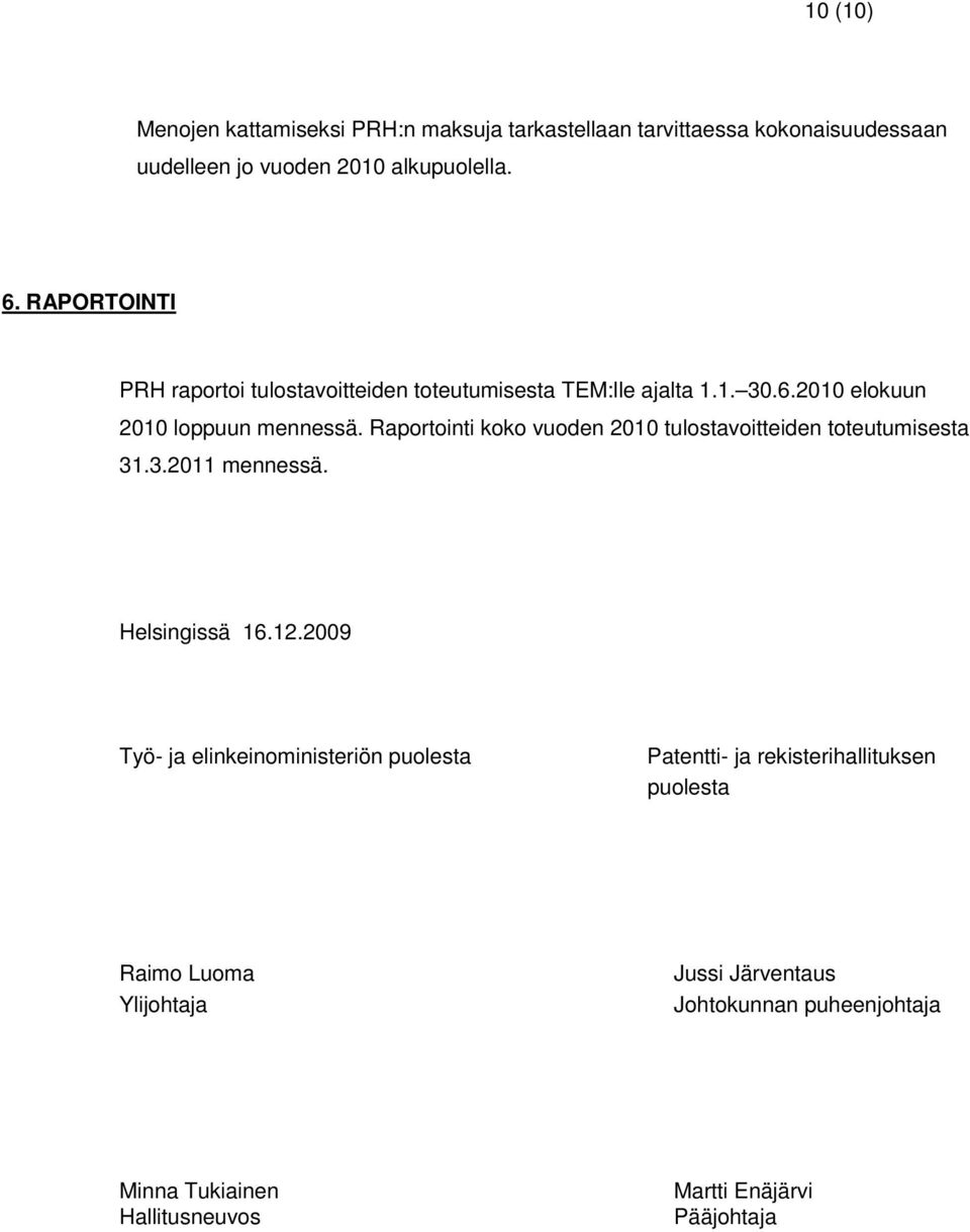 Raportointi koko vuoden tulostavoitteiden toteutumisesta 31.3.2011 mennessä. Helsingissä 16.12.