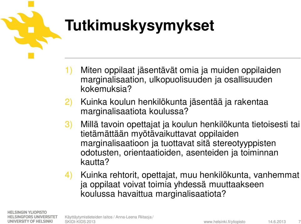 3) Millä tavoin opettajat ja koulun henkilökunta tietoisesti tai tietämättään myötävaikuttavat oppilaiden marginalisaatioon ja tuottavat sitä