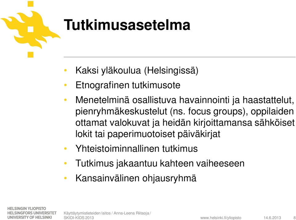 focus groups), oppilaiden ottamat valokuvat ja heidän kirjoittamansa sähköiset lokit tai