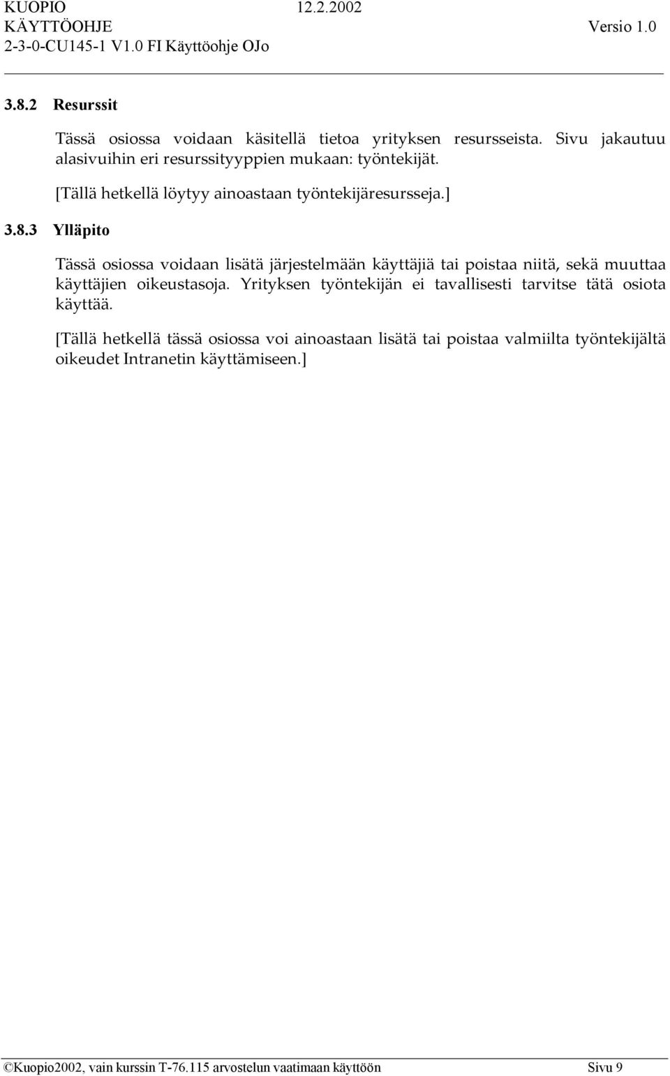 3 Ylläpito Tässä osiossa voidaan lisätä järjestelmään käyttäjiä tai poistaa niitä, sekä muuttaa käyttäjien oikeustasoja.