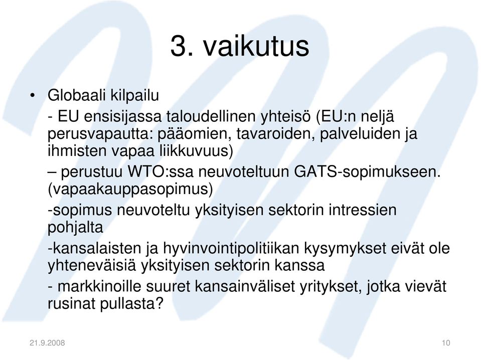 (vapaakauppasopimus) -sopimus neuvoteltu yksityisen sektorin intressien pohjalta -kansalaisten ja hyvinvointipolitiikan