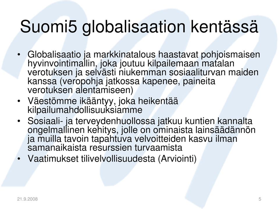 joka heikentää kilpailumahdollisuuksiamme Sosiaali- ja terveydenhuollossa jatkuu kuntien kannalta ongelmallinen kehitys, jolle on ominaista