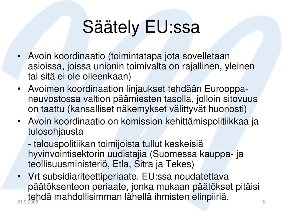 kehittämispolitiikkaa ja tulosohjausta - talouspolitiikan toimijoista tullut keskeisiä hyvinvointisektorin uudistajia (Suomessa kauppa- ja teollisuusministeriö, Etla, Sitra