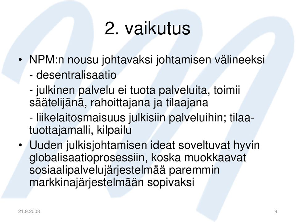 palveluihin; tilaatuottajamalli, kilpailu Uuden julkisjohtamisen ideat soveltuvat hyvin