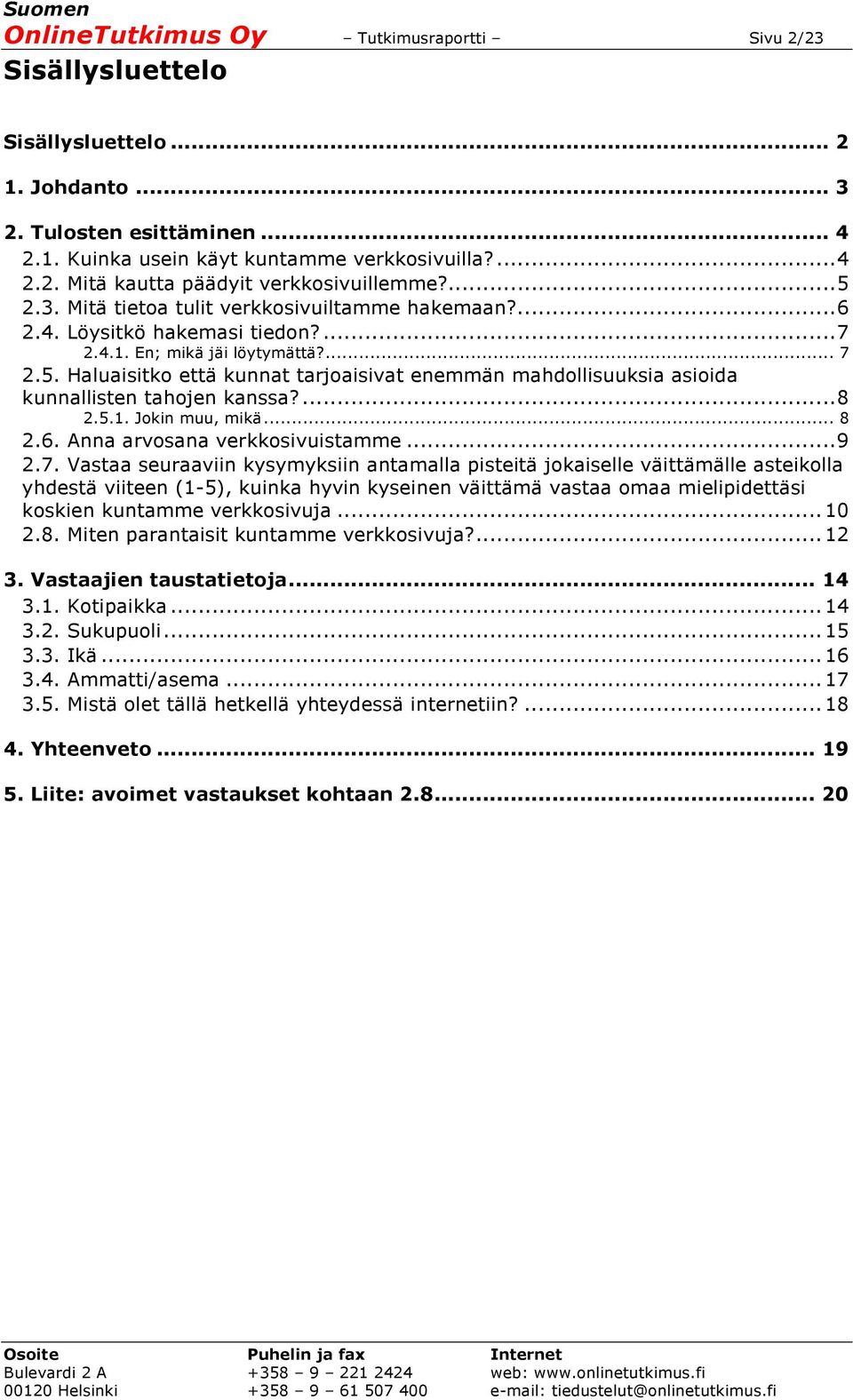 ... 8 2.5.1. Jokin muu, mikä... 8 2.6. Anna arvosana verkkosivuistamme... 9 2.7.