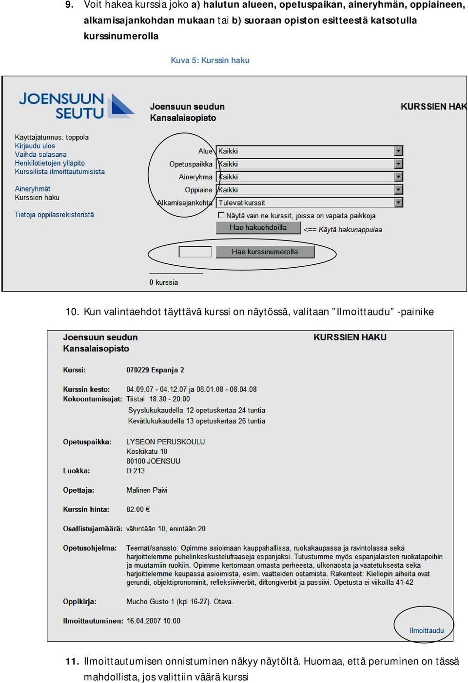 Kurssin haku 10. Kun valintaehdot täyttävä kurssi on näytössä, valitaan Ilmoittaudu -painike 11.