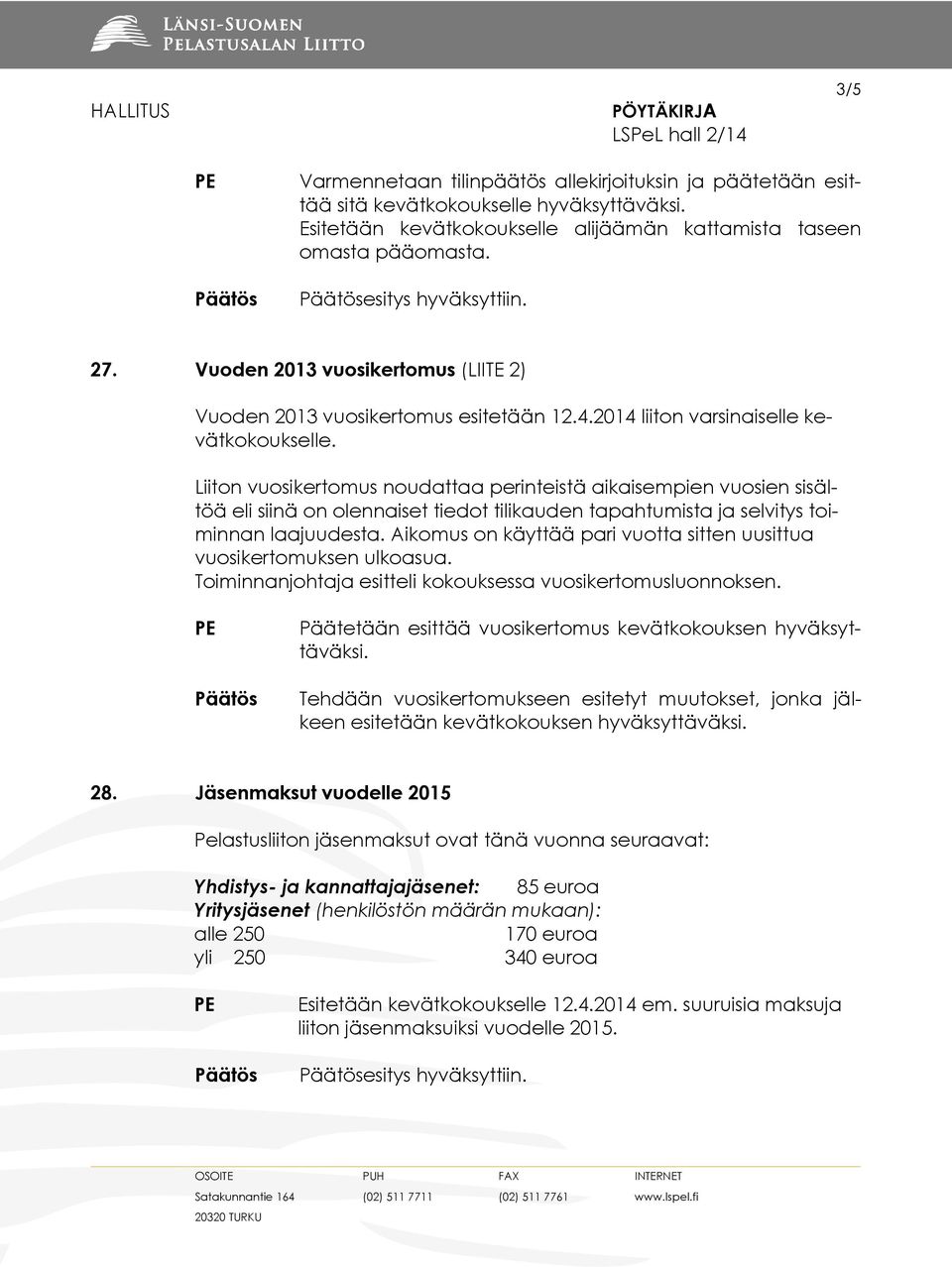 Liiton vuosikertomus noudattaa perinteistä aikaisempien vuosien sisältöä eli siinä on olennaiset tiedot tilikauden tapahtumista ja selvitys toiminnan laajuudesta.