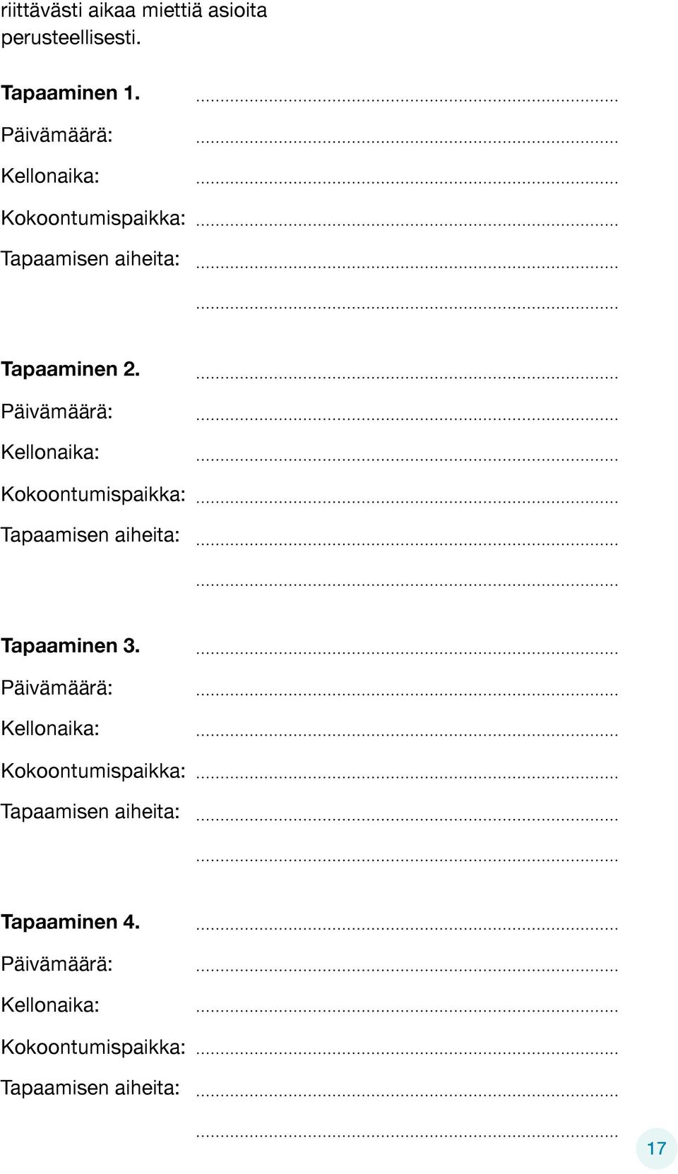 Päivämäärä: Kellonaika: Kokoontumispaikka: Tapaamisen aiheita: Tapaaminen 3.