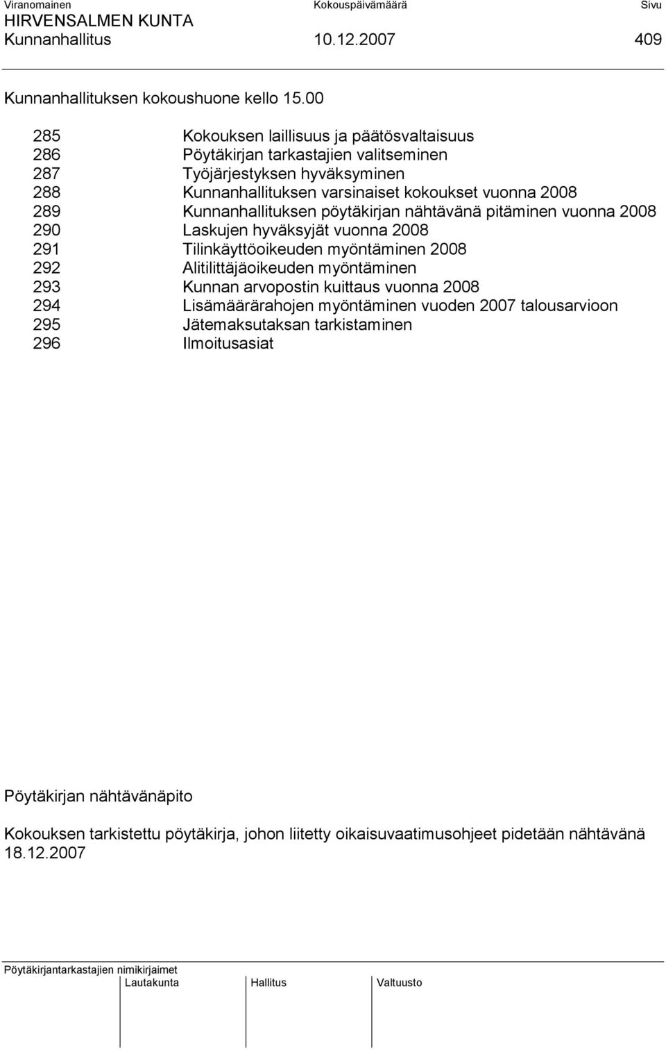 2008 289 Kunnanhallituksen pöytäkirjan nähtävänä pitäminen vuonna 2008 290 Laskujen hyväksyjät vuonna 2008 291 Tilinkäyttöoikeuden myöntäminen 2008 292 Alitilittäjäoikeuden
