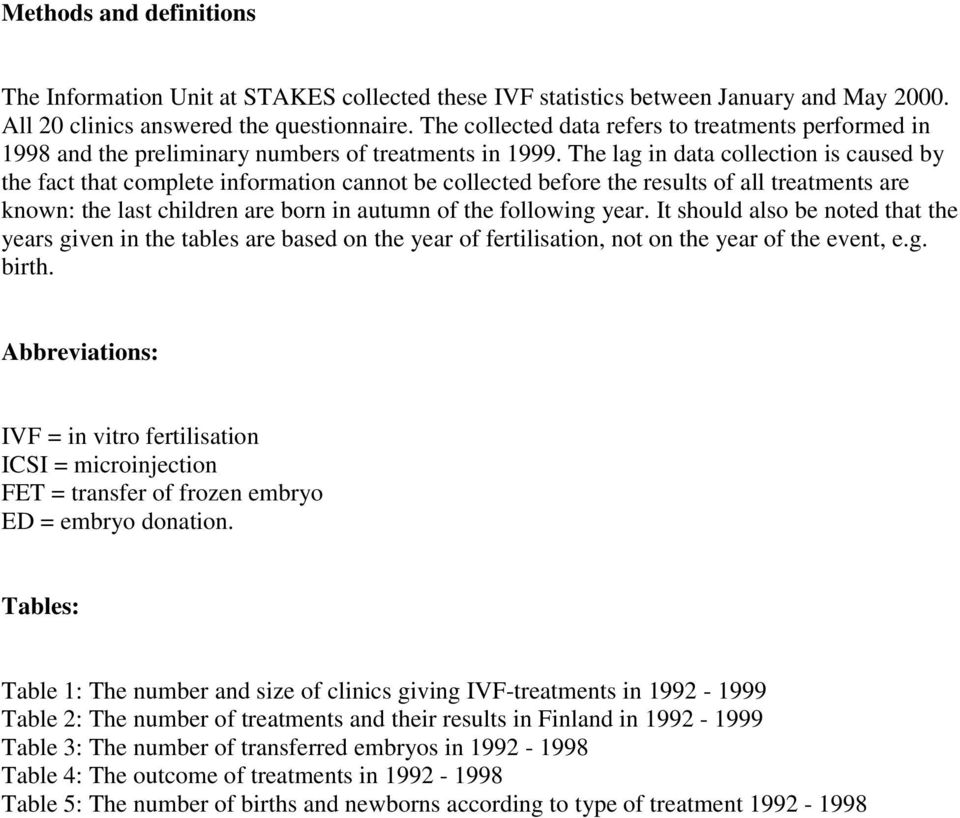 The lag in data collection is caused by the fact that complete information cannot be collected before the results of all treatments are known: the last children are born in autumn of the following