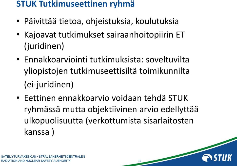 tutkimuseettisiltä toimikunnilta (ei-juridinen) Eettinen ennakkoarvio voidaan tehdä STUK