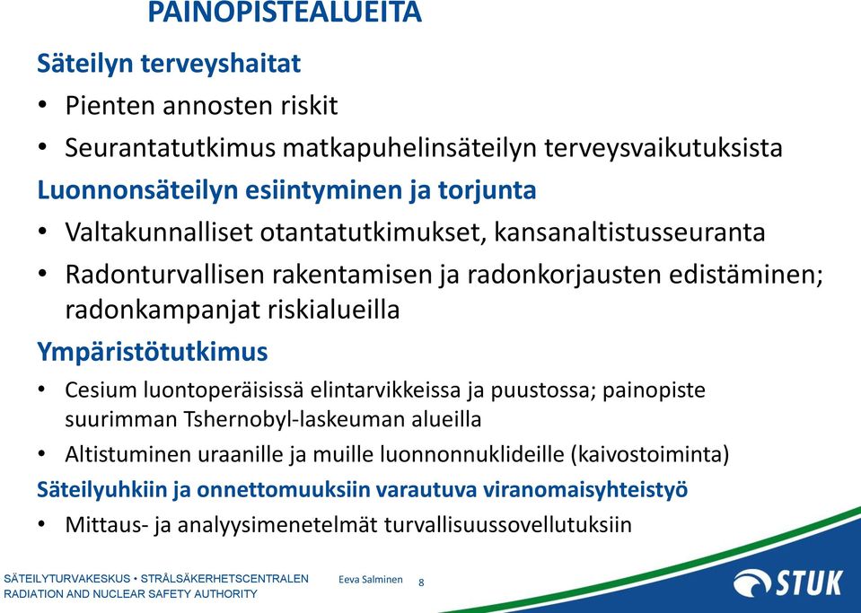 riskialueilla Ympäristötutkimus Cesium luontoperäisissä elintarvikkeissa ja puustossa; painopiste suurimman Tshernobyl-laskeuman alueilla Altistuminen