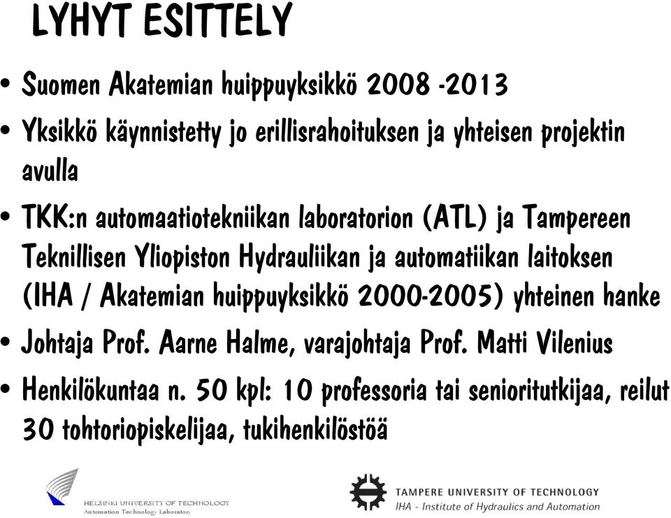 automatiikan laitoksen (IHA / Akatemian huippuyksikkö 2000-2005) yhteinen hanke Johtaja Prof.