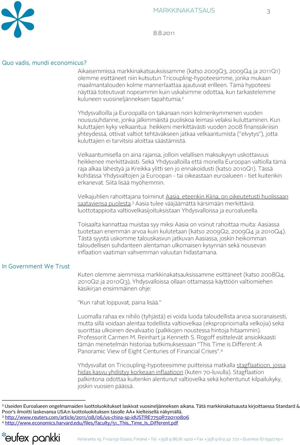 Tämä hypoteesi näyttää toteutuvat nopeammin kuin uskalsimme odottaa, kun tarkastelemme kuluneen vuosineljänneksen tapahtumia.