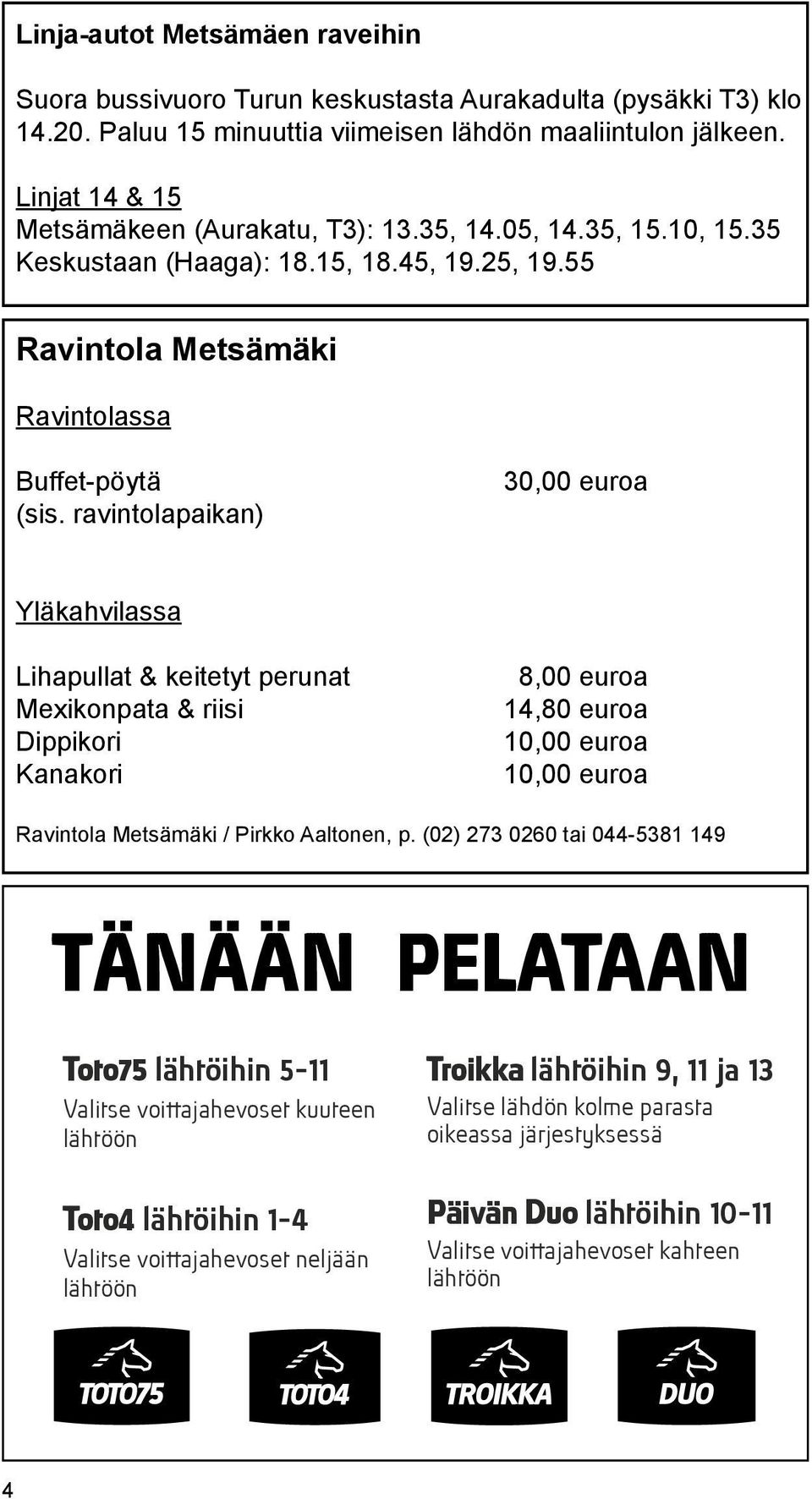 55 Ravintola Metsämäki Ravintolassa Buffet-pöytä (sis.